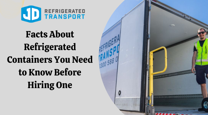 Facts About Refrigerated Containers You Need to Know Before Hiring One