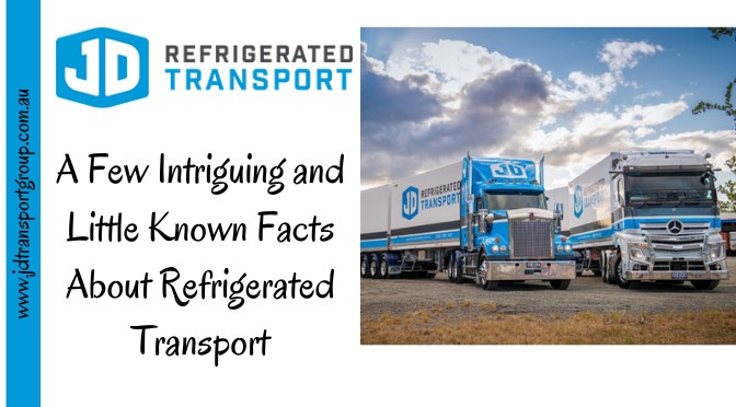A Few Intriguing and Little Known Facts About Refrigerated Transport