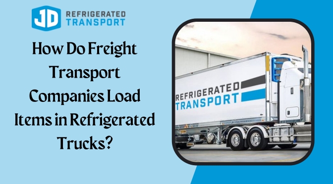 How Do Freight Transport Companies Load Items in Refrigerated Trucks?